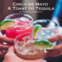 Cinco de Mayo: A Toast to Tequila!💃🏼🍹